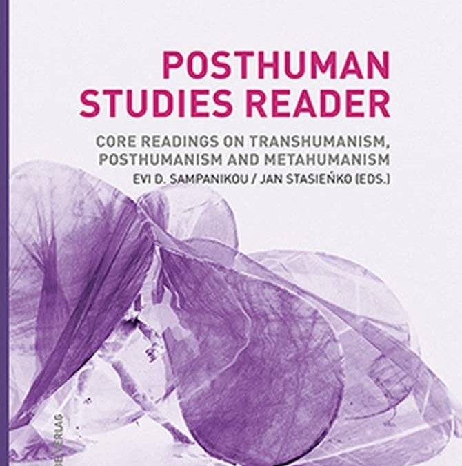 Posthuman Studies Reader: Core Readings on Transhumanism, Posthumanism and Metahumanism